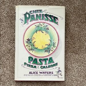 Chez Panisse Pasta Pizza Calzone by Alice Waters-Patricia Curtain-Martine Labro